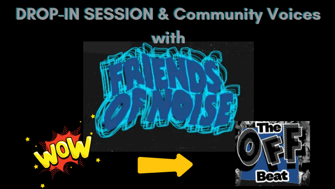 Drop-In Session & Community Voices with Friends of Noise